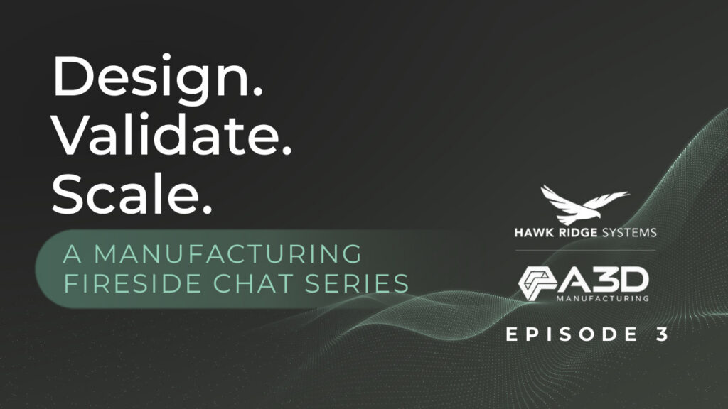 Design. Validate. Scale. manufacturing fireside chat series title card for Episode 3, with Hawk Ridge Systems and A3D Manufacturing logos on a dark charcoal-olive field with mint green digital mesh.